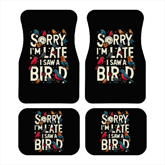 Sorry I'm Late I Saw A Bird Birdwatching Lover Car Mats