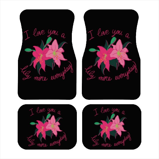 I Love you a Lily more everyday Car Mats