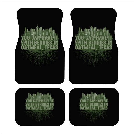 Have It with Berries in Oatmeal Texas Pun Guadalup Car Mats