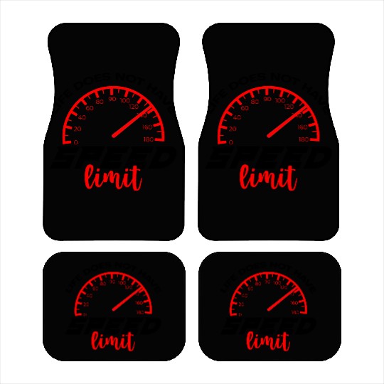 Life Does Not Have Speed Limit 4 Car Mats