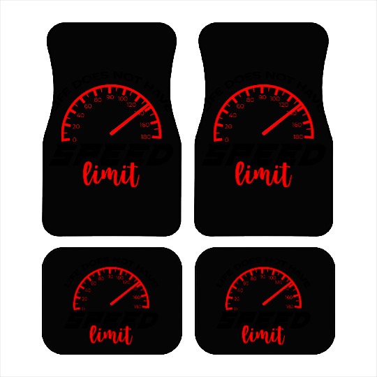 Life Does Not Have Speed Limit 4 Car Mats