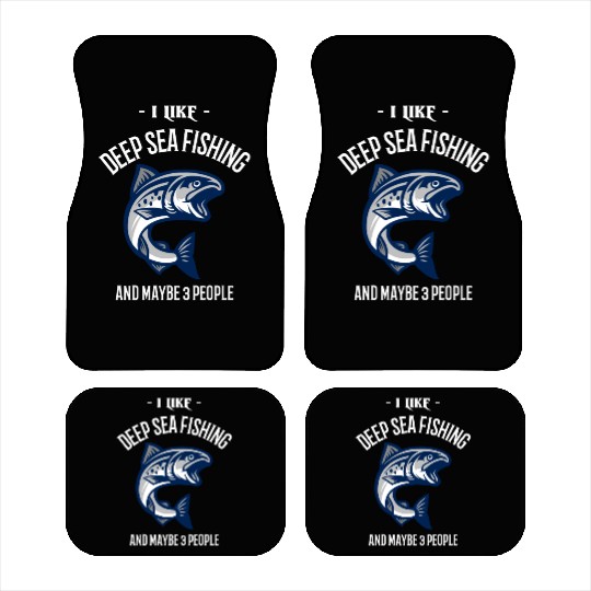 I Like Deep Sea Fishing And Maybe 3 People Car Mats