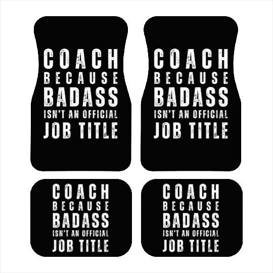 COACH BECAUSE BADASS ISN'T A JOB TITLE Car Mats