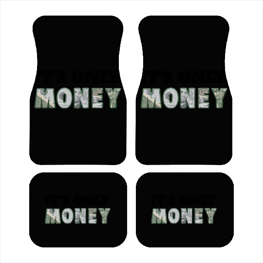 It's Only Money, Can't Take It With You, Use It Car Mats