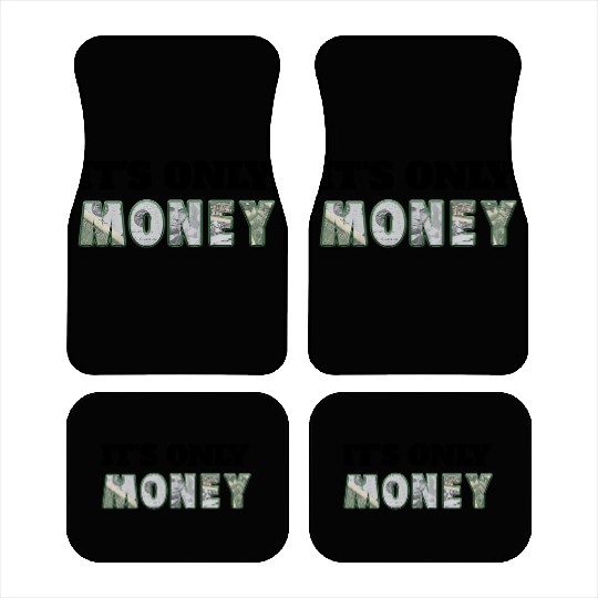 It's Only Money, Can't Take It With You, Use It Car Mats