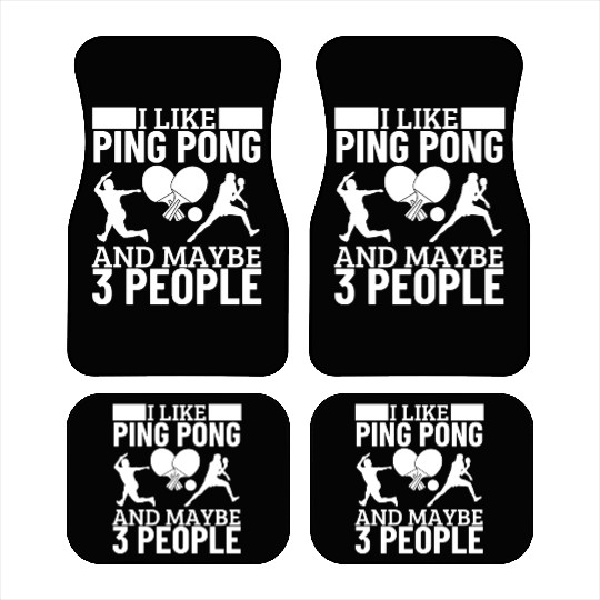 I Like Ping Pong And Maybe 3 People Funny Ping Car Mats