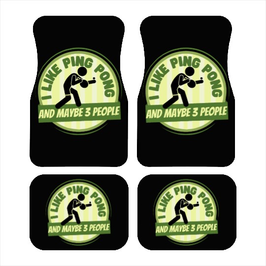 I Like Ping Pong And Maybe 3 People Funny Ping Car Mats