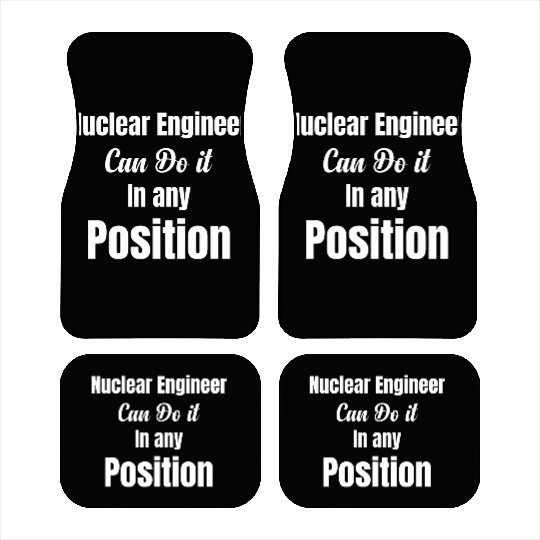Nuclear Engineer Can Do It In Any Position Car Mats