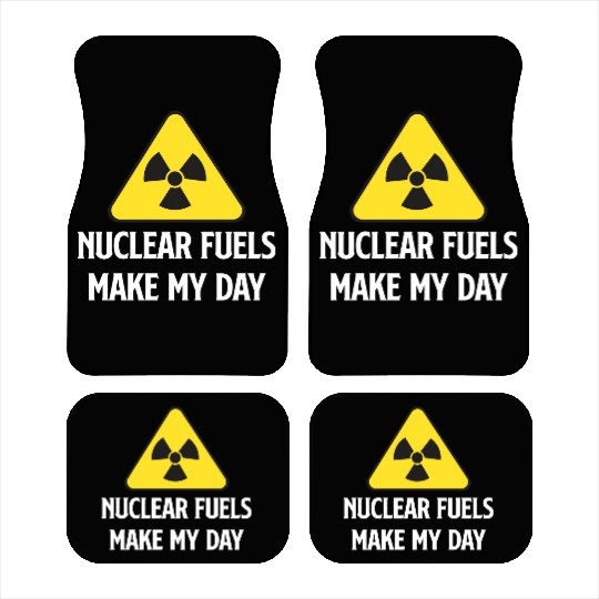 Nuclear Fuels Make My Day Funny Nuclear Engineer Car Mats