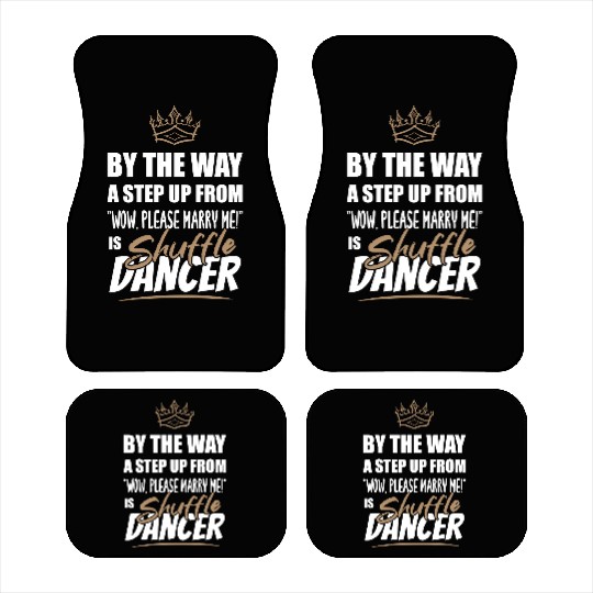 Shuffle Dancer / Dance Teacher is the best. Car Mats