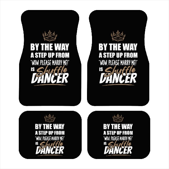 Shuffle Dancer / Dance Teacher is the best. Car Mats