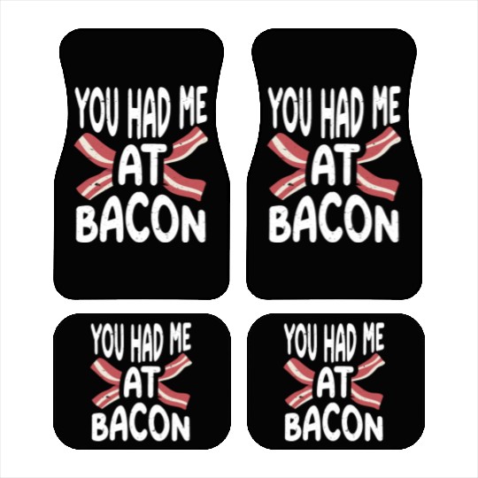 You Had Me At Bacon Car Mats