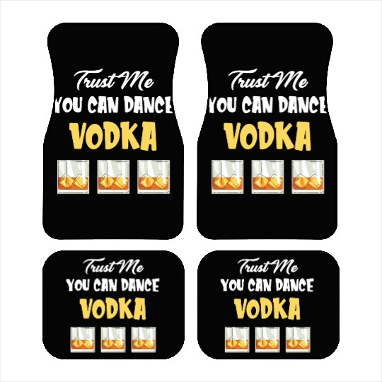 Trust Me You Can Dance -Vodka Liquor Sommelier Car Mats
