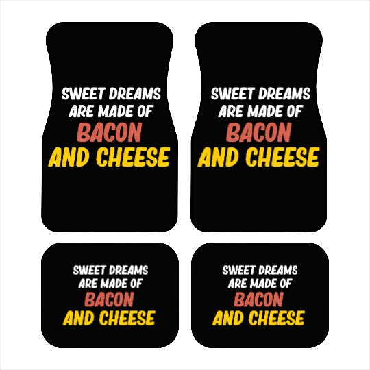 Sweet Dreams Are Made Of Bacon and CheeseMeaty Car Mats