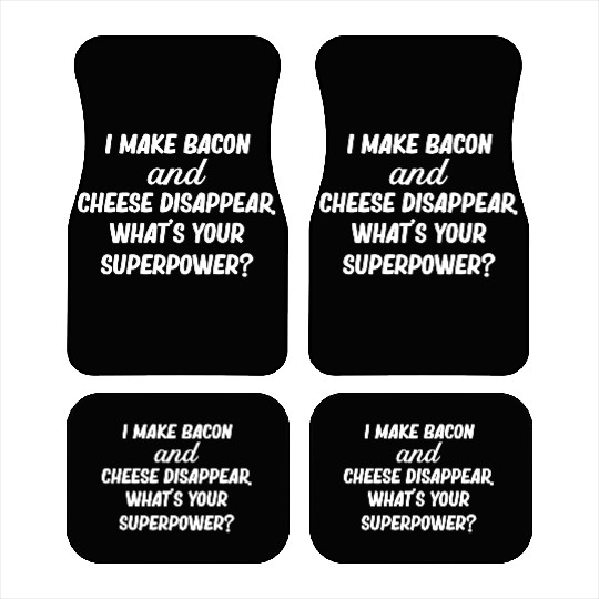 I Make Bacon and Cheese Disappear. What's Your Car Mats