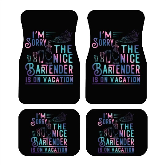 Funny I m Sorry The Nice Bartender Is On Vacation Car Mats
