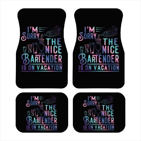 Funny I m Sorry The Nice Bartender Is On Vacation Car Mats