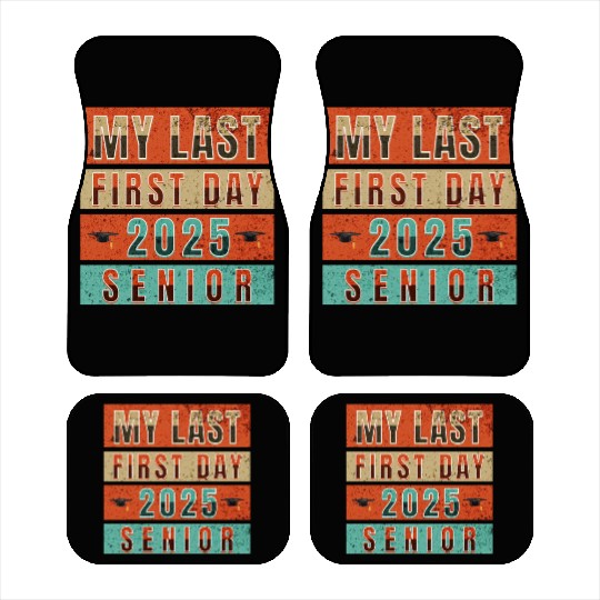 MY FIRST LAST DAY CLASS OF 2025 SENIOR Car Mats
