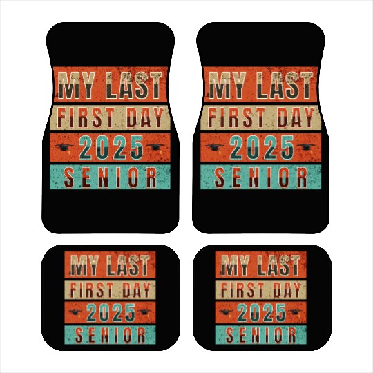 MY FIRST LAST DAY CLASS OF 2025 SENIOR Car Mats