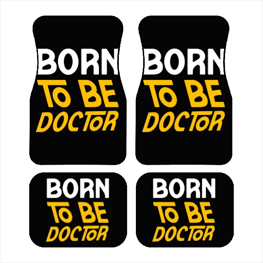 BORN TO BE A DOCTOR Car Mats Car Mats