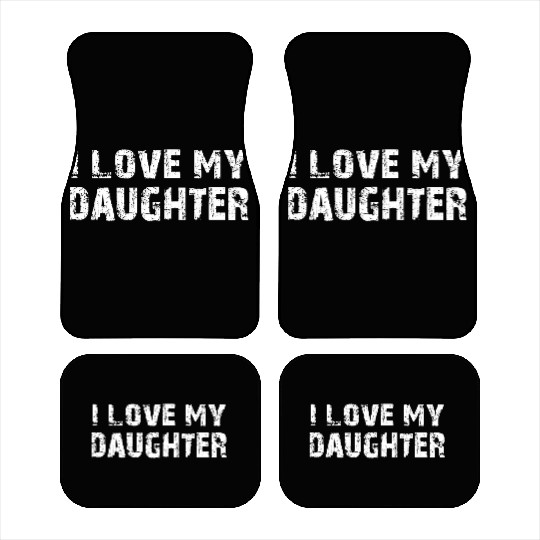 I Love My Daughter to Dad Funny Father's Day Daddy Car Mats