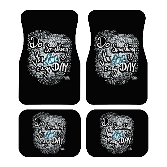 Do Something You LOVE Every Day Car Mats