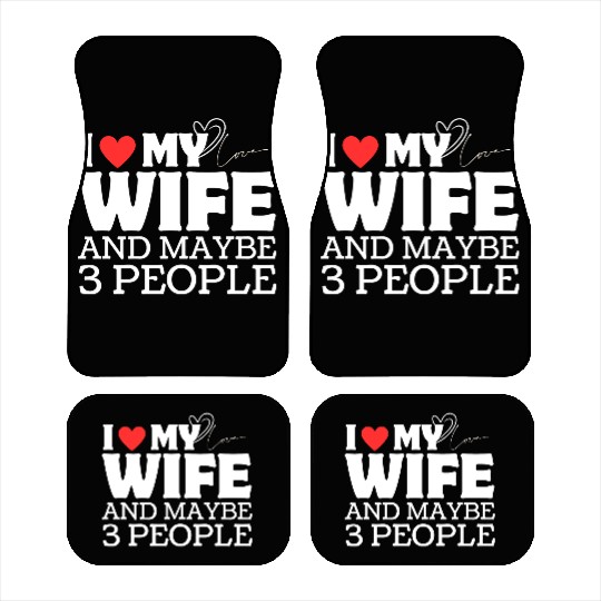 I Love My Wife And Maybe 3 People Car Mats