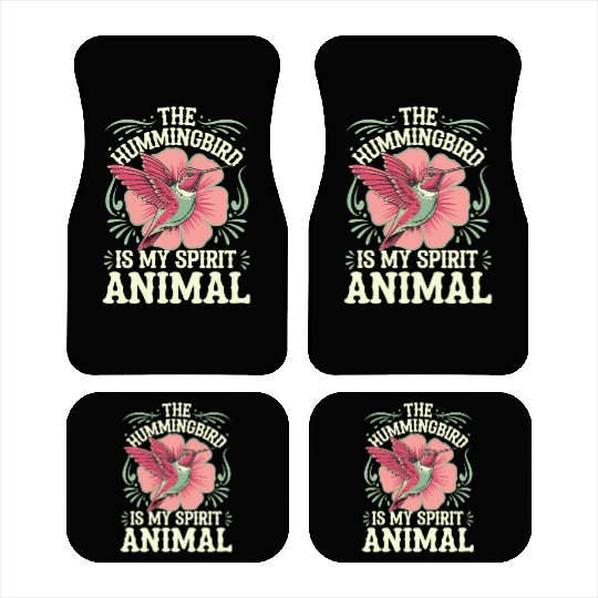 The Hummingbird Is My Spirit Animal Car Mats