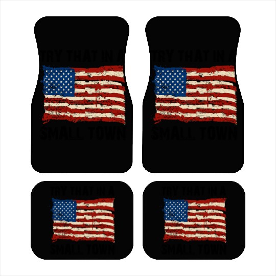 Try That In a Small Town US Flag Car Mats