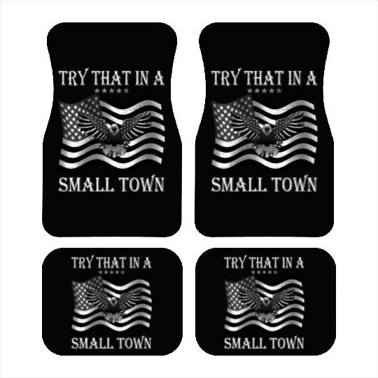 Try That In a Small Town US Flag Car Mats