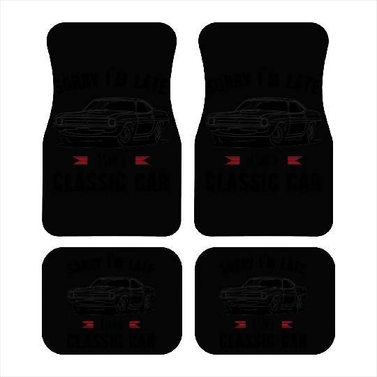 Sorry I'm Late I Saw A Classic Car Car Mats