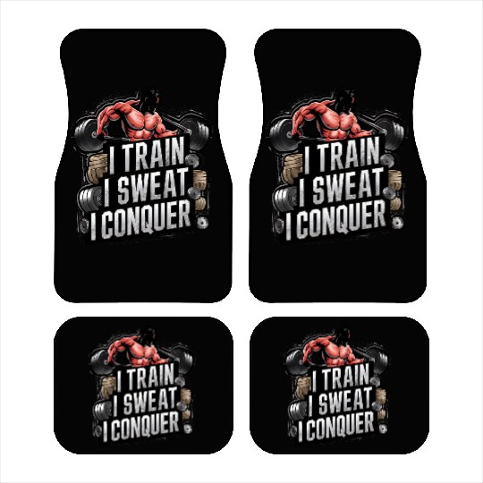 Fitness design: I TRAIN I SWEAT I CONQUER Car Mats