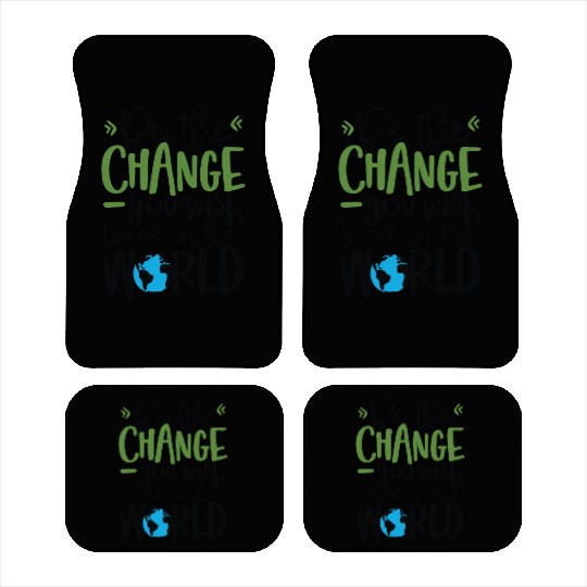 Be The Change You Wish To See In The World Car Mats