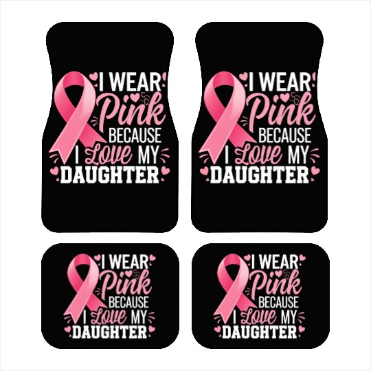 I Wear Pink I Love My Daughter Breast Cancer Car Mats