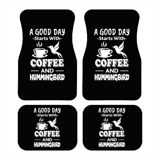 A Good Day Starts With Coffee And Hummingbird Car Mats