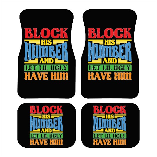 Block His Number And Let Lil Ugly Have Him Car Mats