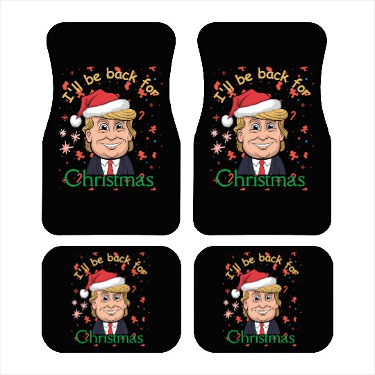 I'll be back for Christmas , trump for president Car Mats