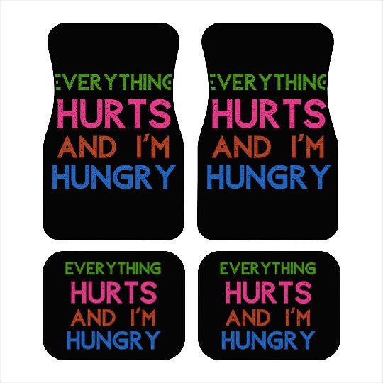 Everything Hurts And I'm Hungry Car Mats