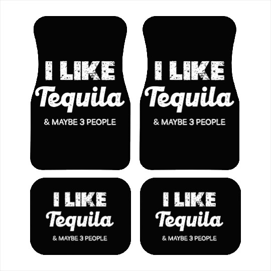 I Like Tequila & Maybe 3 People Humor Car Mats