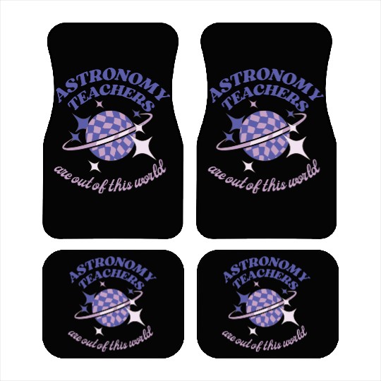 Astronomy Teachers Are Out Of This World Car Mats