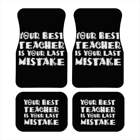 Your Best Teacher Is Your Last Mistake Funny Humor Car Mats