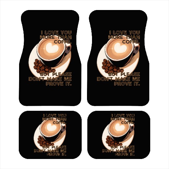 More Than Coffee Don't Make Me Prove It Valentines Car Mats