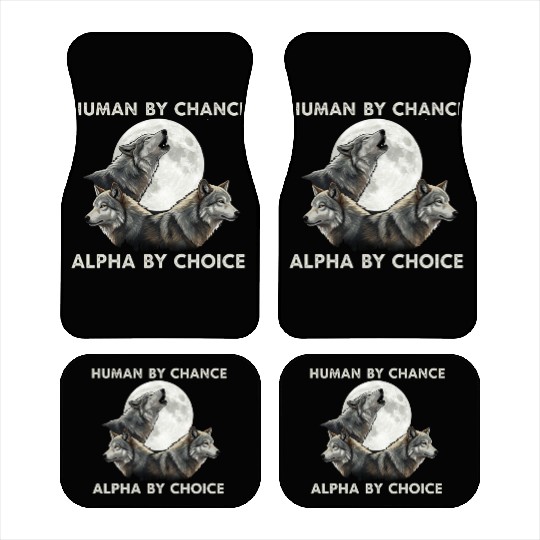Human by chance, alpha by choice Wolf Moon Car Mats