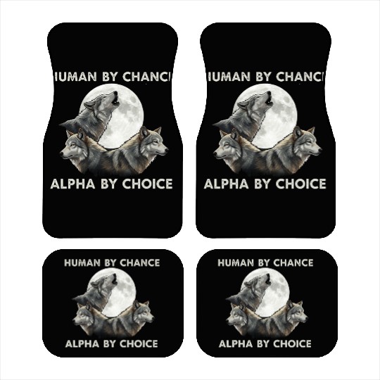 Human by chance, alpha by choice Wolf Moon Car Mats