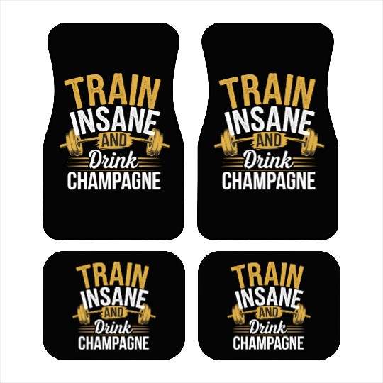 Train Insane And Drink Champagne 5 Car Mats