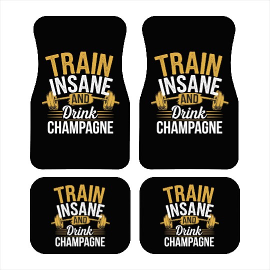 Train Insane And Drink Champagne 5 Car Mats