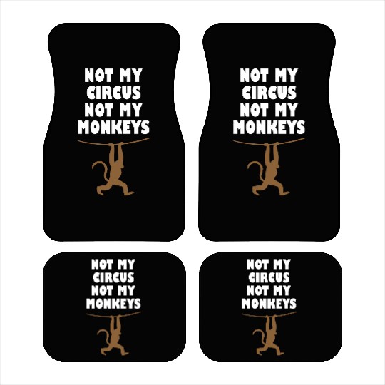Not my circus not my monkeys Car Mats