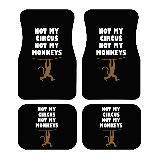 Not my circus not my monkeys Car Mats