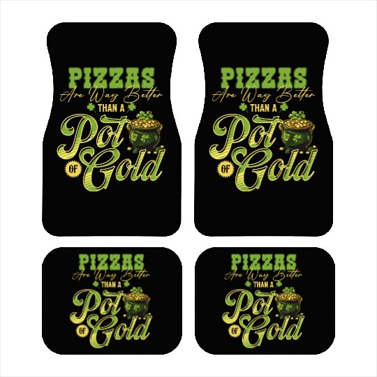 Pizzas Are Better Than A Pot Of Gold St Patricks Car Mats