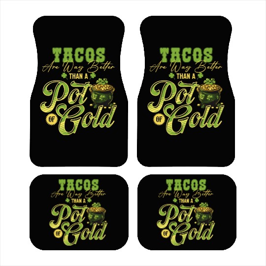 Tacos Are Way Better Than A Pot Of Gold St Car Mats